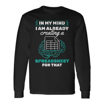 In My Mind Creating Spreadsheet Accountant Spreadsheet Long Sleeve T-Shirt | Mazezy