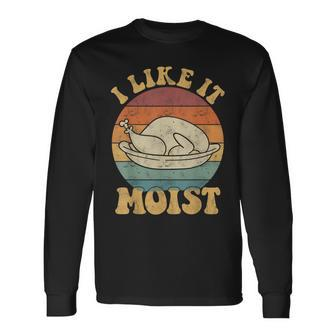 I Like It Moist Thanksgiving Turkey Leg Day Long Sleeve T-Shirt - Monsterry AU