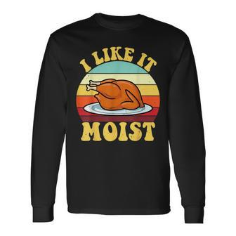 I Like It Moist Thanksgiving Turkey Vintage Thanksgiving Long Sleeve T-Shirt - Thegiftio UK