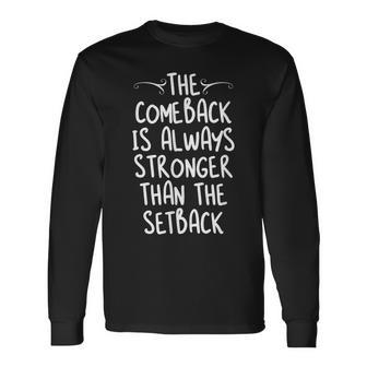 Motivational Comeback Is Always Stronger Than The Setback Long Sleeve T-Shirt T-Shirt | Mazezy DE