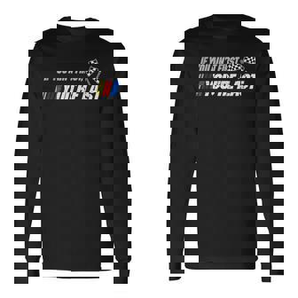 Motor Racer If You Aint First Youre Last Long Sleeve T-Shirt | Mazezy