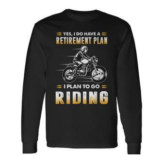 Motorcycle Have A Retirement Plan To Go Riding Long Sleeve T-Shirt | Mazezy