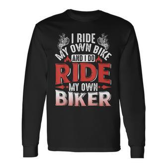 Motorcycle I Ride My Own Bike And I Do Ride My Own Biker Long Sleeve T-Shirt | Mazezy