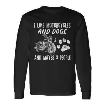 I Like Motorcycles And Dogs And Maybe 3 People Long Sleeve T-Shirt | Mazezy