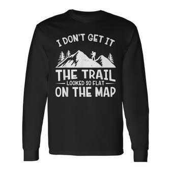 Mountain Hiking The Trail Looked So Flat On The Map Long Sleeve T-Shirt - Monsterry
