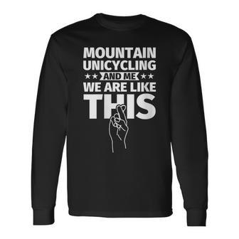 Mountain Unicycling An Me We Are Like This Long Sleeve T-Shirt | Mazezy