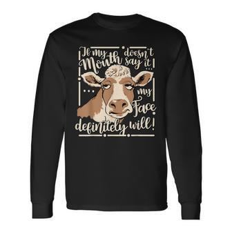 If My Mouth Doesnt Say It My Face Definitely Will Cow Sassy Long Sleeve T-Shirt T-Shirt | Mazezy