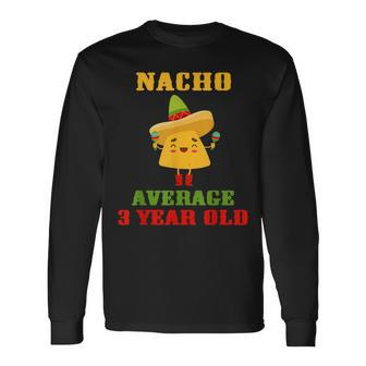 Nacho Average 3 Year Old Cinco De Mayo 3Rd Birthday Long Sleeve T-Shirt T-Shirt | Mazezy