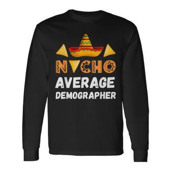 Nacho Average Demographer Coworker Going Away Office Long Sleeve T-Shirt | Mazezy