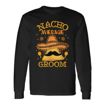 Nacho Average Groom Mexican Husband Cinco De Mayo Long Sleeve T-Shirt T-Shirt | Mazezy