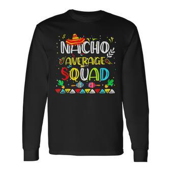 Nacho Average Squad Cinco De Mayo Glasses Mexican Party Long Sleeve T-Shirt T-Shirt | Mazezy