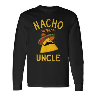 Nacho Average Uncle For Cinco De Mayo And Fathers Day Cinco De Mayo Long Sleeve T-Shirt T-Shirt | Mazezy