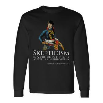 Napoleon Bonaparte Quote Skepticism Is A Virtue Long Sleeve T-Shirt | Mazezy