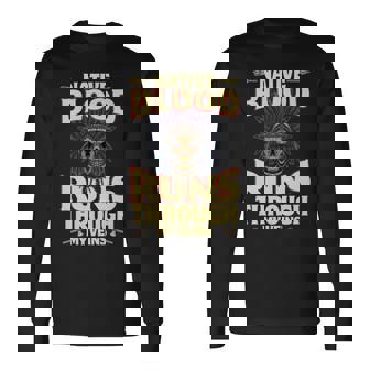 Native Blood Runs Through My Veins Indigenous Peoples Long Sleeve T-Shirt | Mazezy
