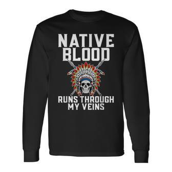 Native Blood Runs Through My Veins Skull American Indian Long Sleeve T-Shirt - Seseable