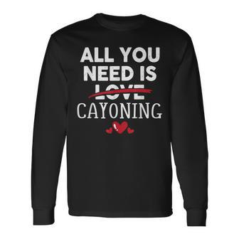 All You Need Is Cayoning Valentine Party Long Sleeve T-Shirt | Mazezy