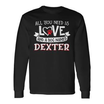 All You Need Is Love And A Dog Named Dexter Small Large Long Sleeve T-Shirt | Mazezy