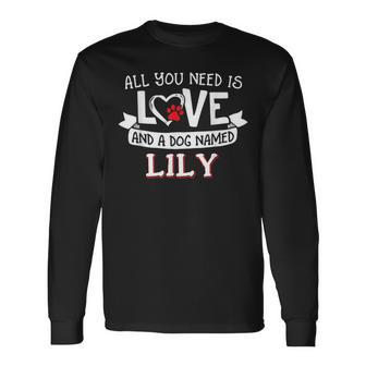All You Need Is Love And A Dog Named Lily Small Large Long Sleeve T-Shirt - Seseable