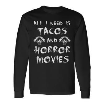 All I Need Is Tacos And Horror Movies Horror Movies Long Sleeve T-Shirt | Mazezy