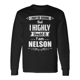 Nelson Name I May Be Wrong But I Highly Doubt It Im Nelson Long Sleeve T-Shirt - Seseable