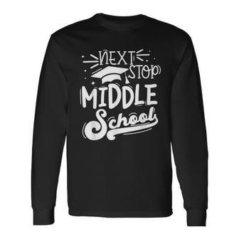 Next Stop Middle School Fifth Grade Graduation Summer Break Long Sleeve T-Shirt T-Shirt | Mazezy