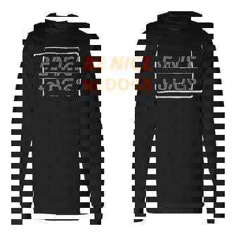 Be Nice To Dogs Dog Lover Long Sleeve - Monsterry