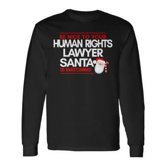 Be Nice To Human Rights Litigation Lawyer Santa Is Watching Long Sleeve T-Shirt | Mazezy