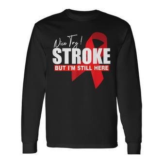 Nice Try Stroke But Im Still Here Support Stroke Awareness Long Sleeve T-Shirt T-Shirt | Mazezy
