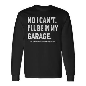 No I Cant Ill Be In My Garage Car Mechanic Garage Long Sleeve T-Shirt | Mazezy AU