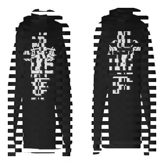 No Days Off Bodybuilder Saying Barbell Bodybuilding Long Sleeve T-Shirt - Monsterry