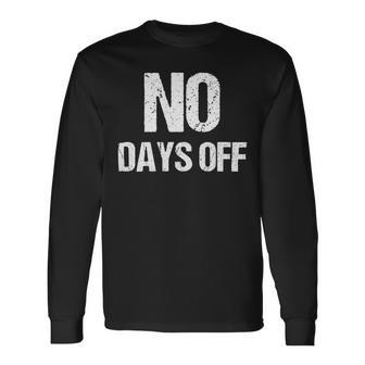 No Days Off Gym Fitness Workout Entrepreneur Long Sleeve T-Shirt - Monsterry