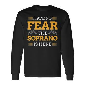 Have No Fear The Soprano Is Here Choir Long Sleeve T-Shirt | Mazezy