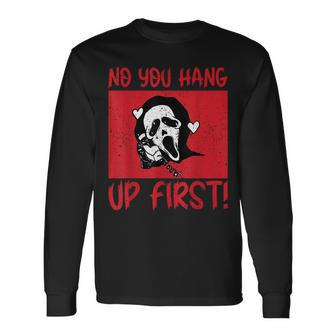 No You Hang Up First Long Sleeve T-Shirt | Mazezy