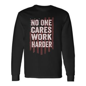 No One Cares Work Harder Motivational Workout Gym On Back Long Sleeve T-Shirt - Monsterry CA