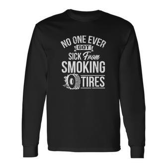 No One Ever Got Sick From Smoking Tires Car Lover Long Sleeve T-Shirt T-Shirt | Mazezy