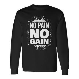 No Pain No Gain Gym Fitness Motivation Bodybuilding Quote Long Sleeve T-Shirt - Monsterry AU