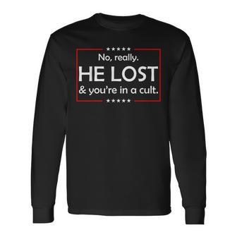 No Really He Lost & You're In A Cult Long Sleeve - Monsterry DE
