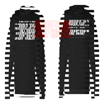 Nobody Cares Jump Higher Long Jumper Long Sleeve T-Shirt | Mazezy