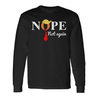 Nope Not Again Trump Apparel Nope Not Again Trump Long Sleeve T-Shirt | Mazezy