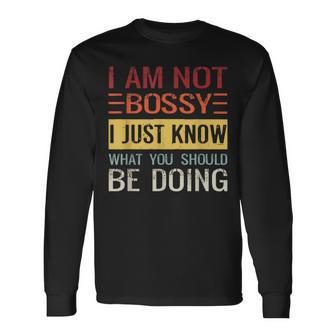 Im Not Bossy I Just Know What You Should Be Doing Just Long Sleeve T-Shirt T-Shirt | Mazezy