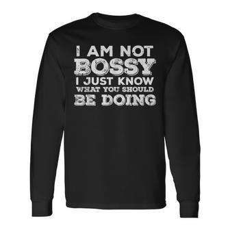 Not Bossy Just Know What You Should Be Doing Saying Long Sleeve T-Shirt | Mazezy