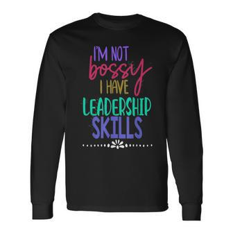 I Am Not Bossy I Have Leadership Skills Quote Long Sleeve T-Shirt | Mazezy