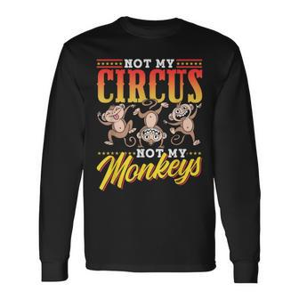 Not My Circus Not My Monkeys Saying Monkey Lover Animal Long Sleeve - Monsterry