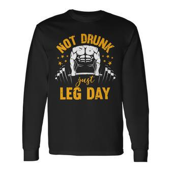 Not Drunk Just Leg Day Fitness Gym Bodybuilding 1 Long Sleeve T-Shirt - Monsterry