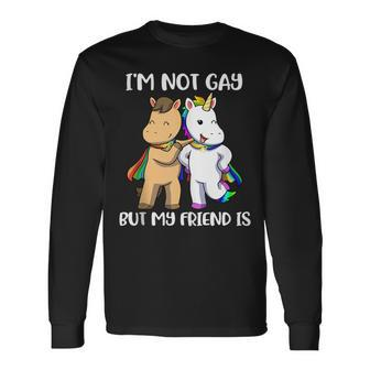 Im Not Gay But My Friend Is Long Sleeve T-Shirt T-Shirt | Mazezy