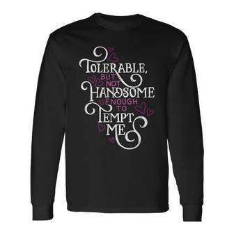 Not Handsome Enough To Tempt Me Pride And Prejudice Long Sleeve T-Shirt T-Shirt | Mazezy