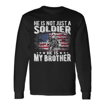 He Is Not Just A Soldier He Is My Brother Proud Army Sibling Long Sleeve T-Shirt T-Shirt | Mazezy