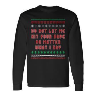 Do Not Let Me Hit Your Vape Ugly Christmas Sweater Long Sleeve T-Shirt | Mazezy