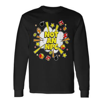 Not An Npc Main Character Embrace Individuality Quote Long Sleeve T-Shirt | Mazezy