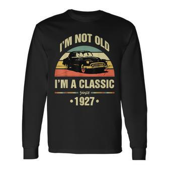 Not Old Im A Classic 1927 94Th Birthday Long Sleeve T-Shirt | Mazezy